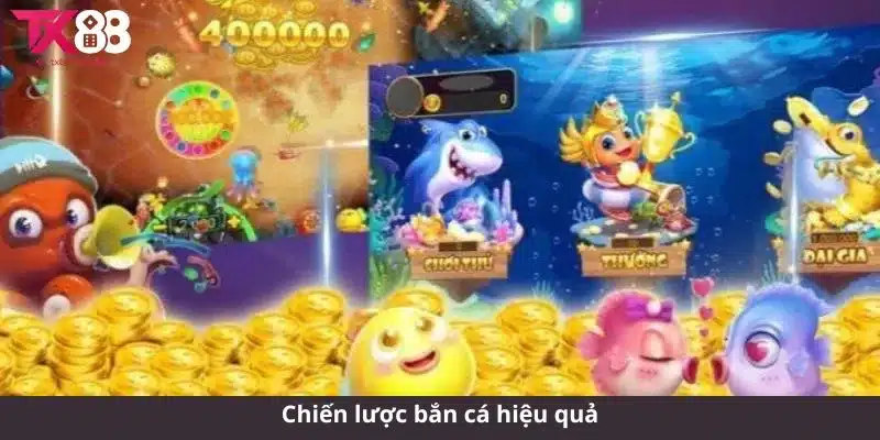 Chiến lược bắn cá hiệu quả