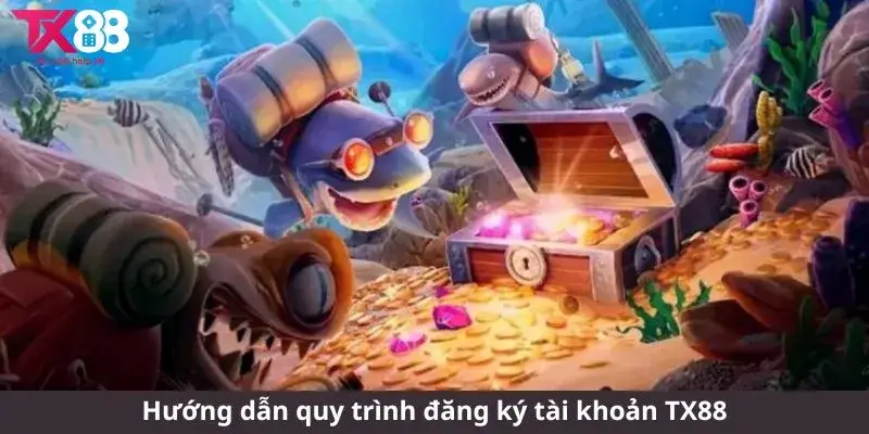 Hướng dẫn quy trình đăng ký tài khoản TX88