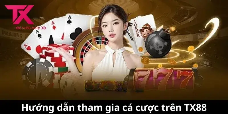 Hướng dẫn tham gia cá cược trên TX88