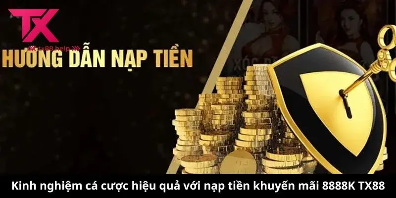 Kinh nghiệm cá cược hiệu quả với nạp tiền khuyến mãi 8888K TX88