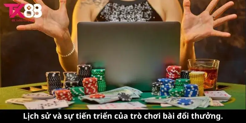 Lịch sử và sự tiến triển của trò chơi bài đổi thưởng
