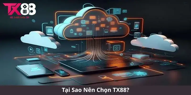 Tại Sao Nên Chọn TX88?